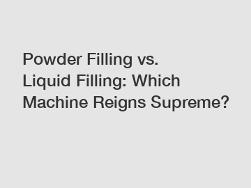 Powder Filling vs. Liquid Filling: Which Machine Reigns Supreme?