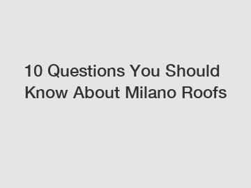 10 Questions You Should Know About Milano Roofs