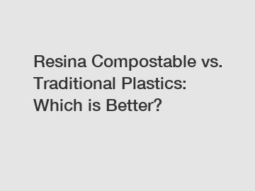 Resina Compostable vs. Traditional Plastics: Which is Better?