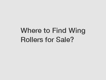 Where to Find Wing Rollers for Sale?