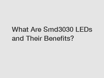 What Are Smd3030 LEDs and Their Benefits?