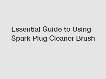 Essential Guide to Using Spark Plug Cleaner Brush