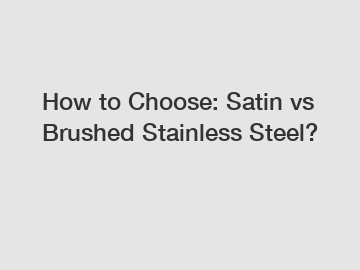 How to Choose: Satin vs Brushed Stainless Steel?