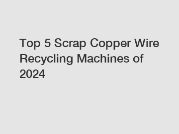 Top 5 Scrap Copper Wire Recycling Machines of 2024