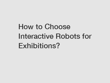 How to Choose Interactive Robots for Exhibitions?