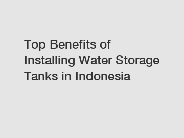 Top Benefits of Installing Water Storage Tanks in Indonesia