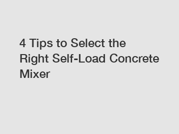 4 Tips to Select the Right Self-Load Concrete Mixer