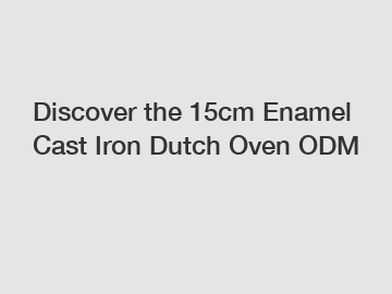 Discover the 15cm Enamel Cast Iron Dutch Oven ODM