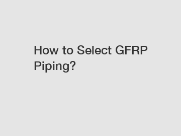 How to Select GFRP Piping?