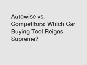 Autowise vs. Competitors: Which Car Buying Tool Reigns Supreme?