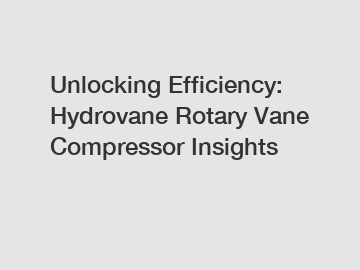 Unlocking Efficiency: Hydrovane Rotary Vane Compressor Insights