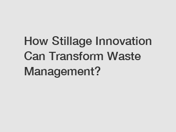 How Stillage Innovation Can Transform Waste Management?