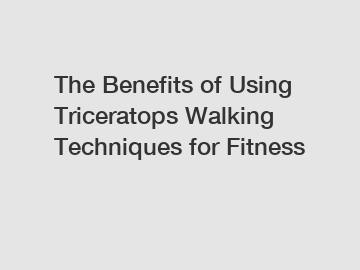 The Benefits of Using Triceratops Walking Techniques for Fitness