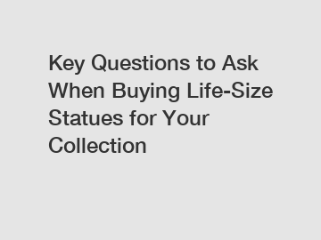 Key Questions to Ask When Buying Life-Size Statues for Your Collection