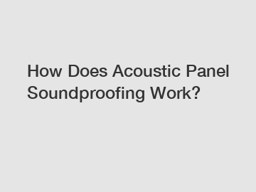 How Does Acoustic Panel Soundproofing Work?