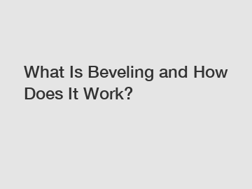 What Is Beveling and How Does It Work?