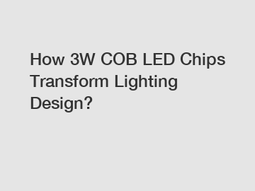 How 3W COB LED Chips Transform Lighting Design?