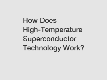 How Does High-Temperature Superconductor Technology Work?