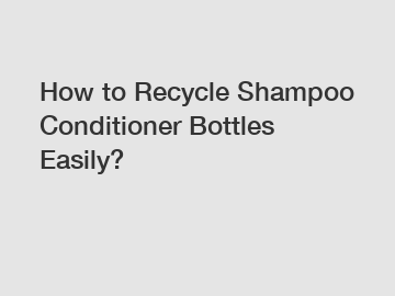 How to Recycle Shampoo Conditioner Bottles Easily?