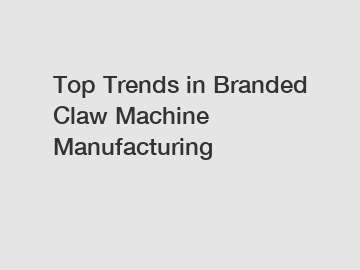 Top Trends in Branded Claw Machine Manufacturing