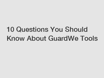 10 Questions You Should Know About GuardWe Tools