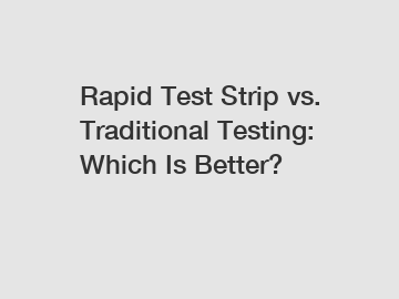 Rapid Test Strip vs. Traditional Testing: Which Is Better?