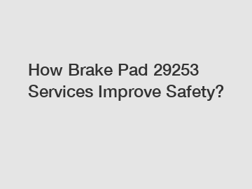 How Brake Pad 29253 Services Improve Safety?