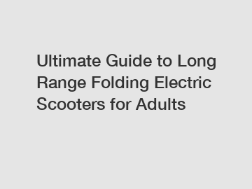 Ultimate Guide to Long Range Folding Electric Scooters for Adults