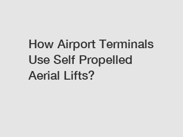 How Airport Terminals Use Self Propelled Aerial Lifts?