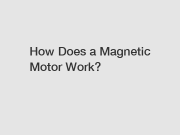 How Does a Magnetic Motor Work?