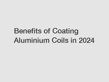 Benefits of Coating Aluminium Coils in 2024