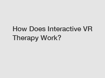 How Does Interactive VR Therapy Work?