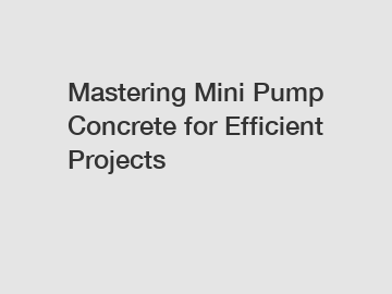 Mastering Mini Pump Concrete for Efficient Projects