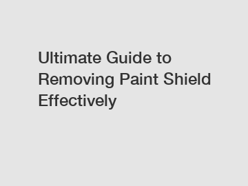 Ultimate Guide to Removing Paint Shield Effectively