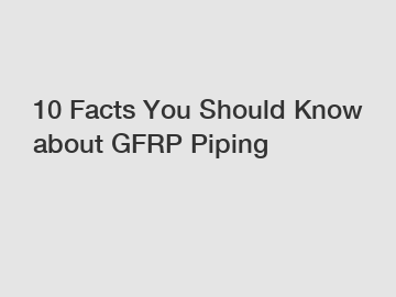 10 Facts You Should Know about GFRP Piping