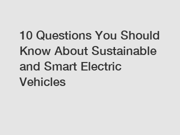 10 Questions You Should Know About Sustainable and Smart Electric Vehicles