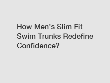 How Men’s Slim Fit Swim Trunks Redefine Confidence?