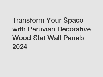 Transform Your Space with Peruvian Decorative Wood Slat Wall Panels 2024