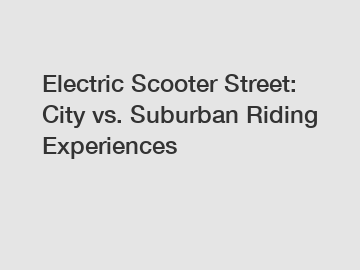 Electric Scooter Street: City vs. Suburban Riding Experiences