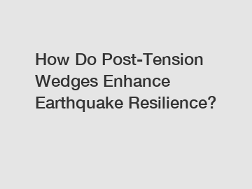 How Do Post-Tension Wedges Enhance Earthquake Resilience?