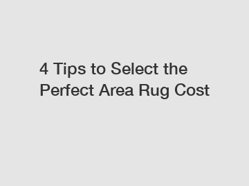 4 Tips to Select the Perfect Area Rug Cost