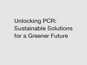Unlocking PCR: Sustainable Solutions for a Greener Future