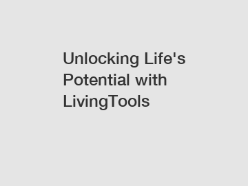 Unlocking Life's Potential with LivingTools