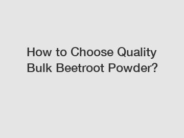 How to Choose Quality Bulk Beetroot Powder?