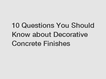 10 Questions You Should Know about Decorative Concrete Finishes