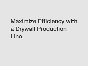 Maximize Efficiency with a Drywall Production Line