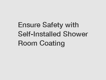 Ensure Safety with Self-Installed Shower Room Coating
