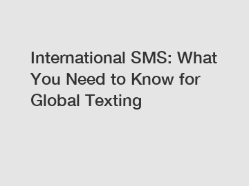 International SMS: What You Need to Know for Global Texting