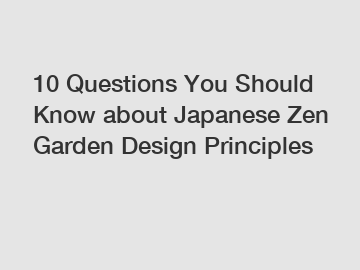 10 Questions You Should Know about Japanese Zen Garden Design Principles