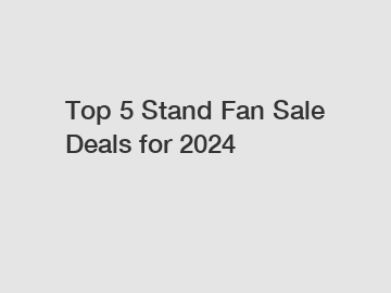 Top 5 Stand Fan Sale Deals for 2024